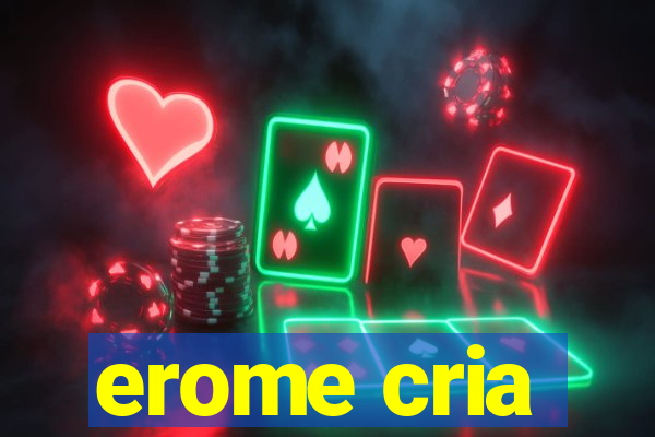 erome cria